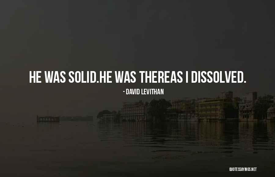 Was Dissolved Quotes By David Levithan
