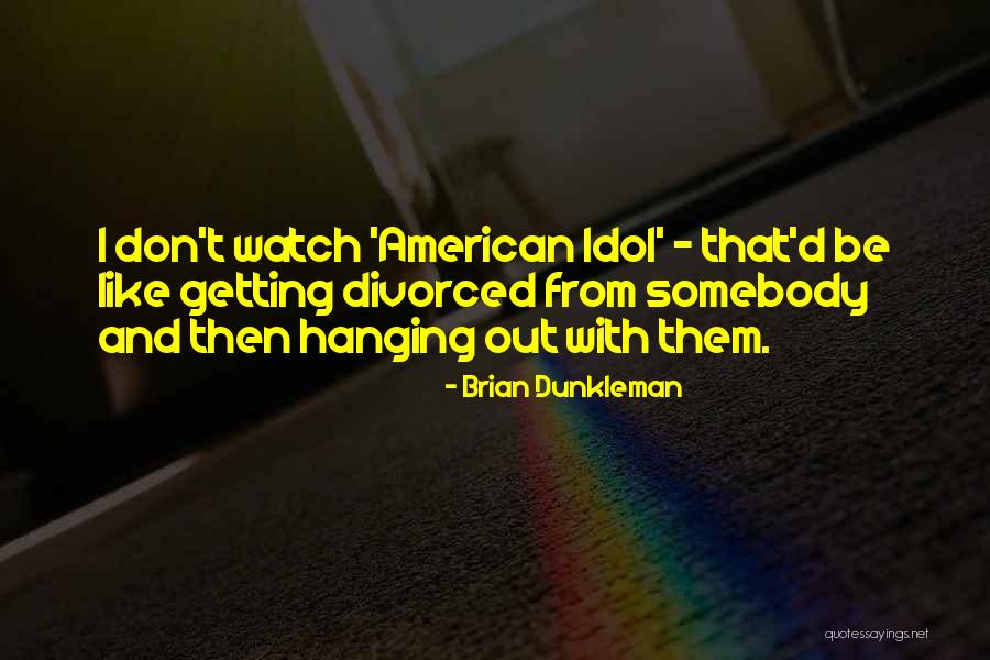 Was Getting Divorced Quotes By Brian Dunkleman Was Getting Divorced Quotes By Brian Dunkleman