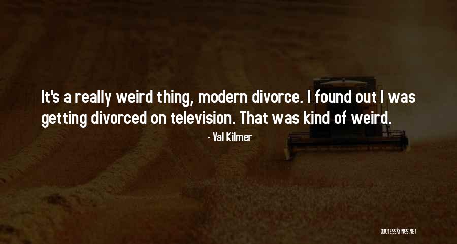 Was Getting Divorced Quotes By Val Kilmer Was Getting Divorced Quotes By Val Kilmer