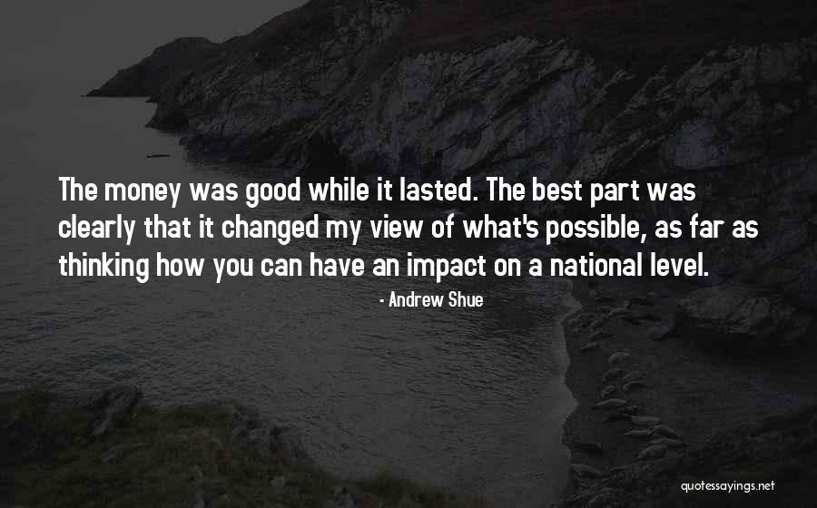 Was Good While It Lasted Quotes By Andrew Shue Was Good While It Lasted Quotes By Andrew Shue