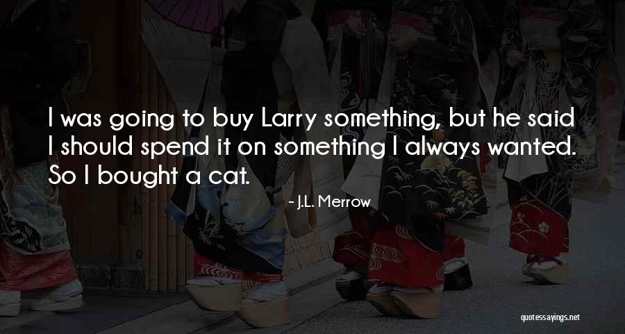Was It Something I Said Quotes By J.L. Merrow Was It Something I Said Quotes By J.L. Merrow