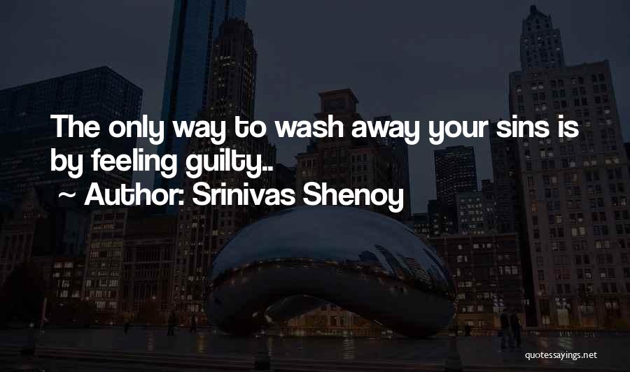 Wash Away Quotes By Srinivas Shenoy