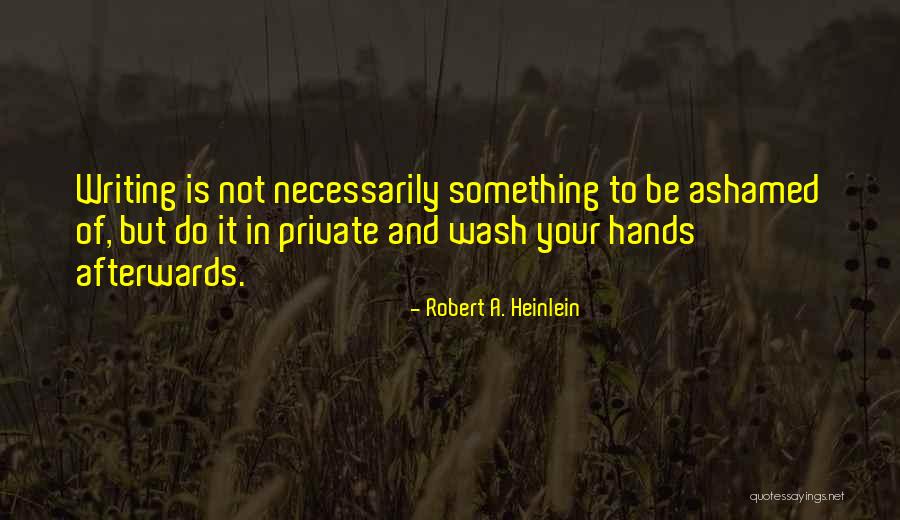 Wash Hands Quotes By Robert A. Heinlein Wash Hands Quotes By Robert A. Heinlein