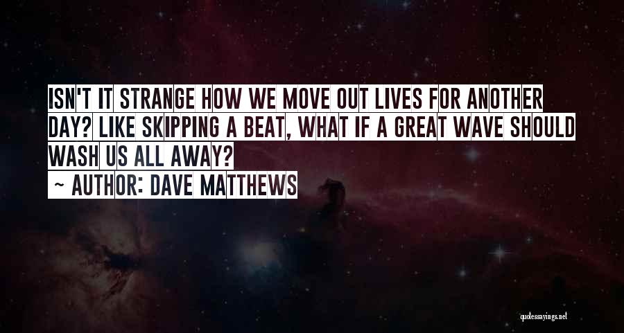 Wash It All Away Quotes By Dave Matthews