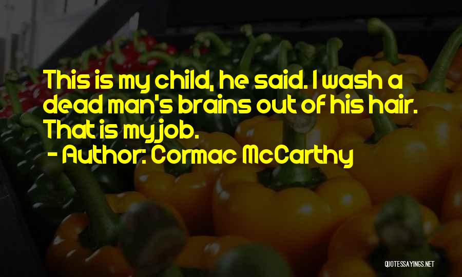 Wash Your Hair Quotes By Cormac McCarthy