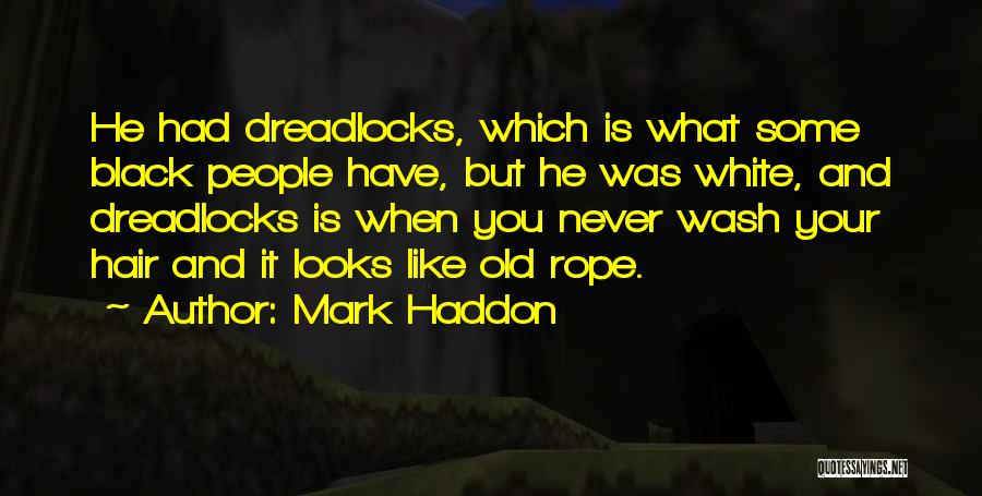 Wash Your Hair Quotes By Mark Haddon