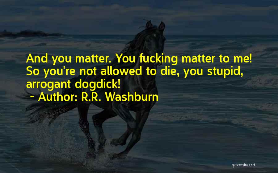 Washburn Quotes By R.R. Washburn