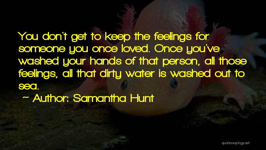 Washed My Hands With You Quotes By Samantha Hunt