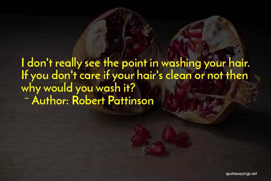 Washing Hair Quotes By Robert Pattinson
