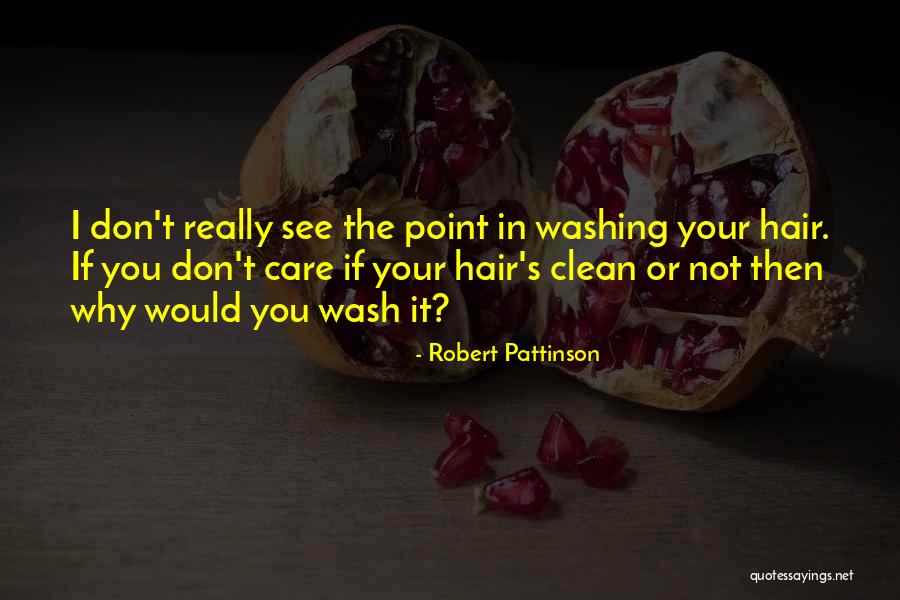 Washing Hair Quotes By Robert Pattinson