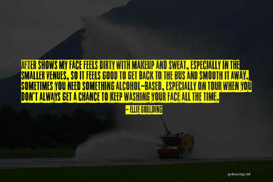 Washing Your Face Quotes By Ellie Goulding Washing Your Face Quotes By Ellie Goulding