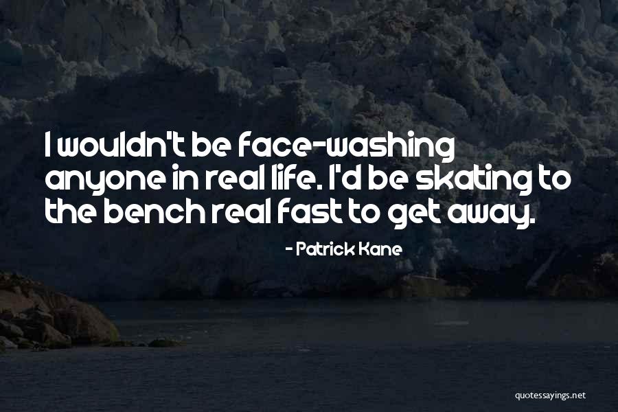 Washing Your Face Quotes By Patrick Kane Washing Your Face Quotes By Patrick Kane
