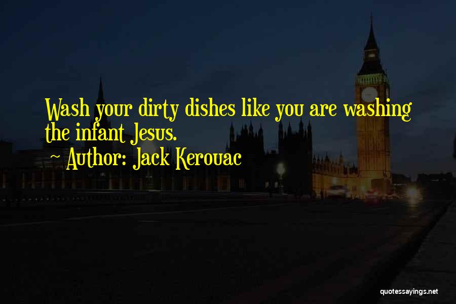 Washing Your Own Dishes Quotes By Jack Kerouac