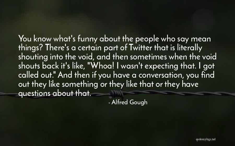 Wasn't Expecting That Quotes By Alfred Gough Wasn't Expecting That Quotes By Alfred Gough