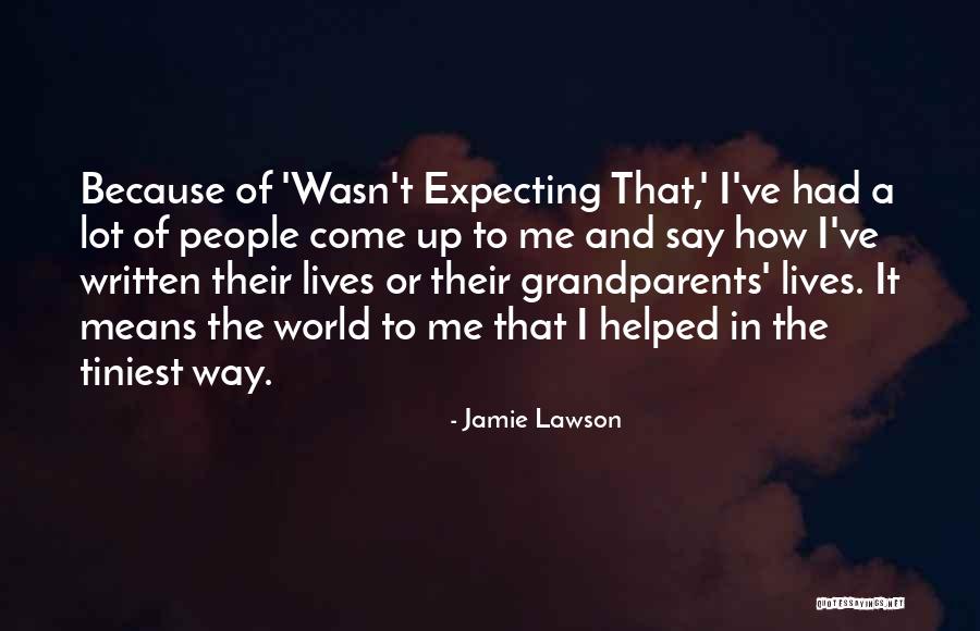 Wasn't Expecting That Quotes By Jamie Lawson Wasn't Expecting That Quotes By Jamie Lawson