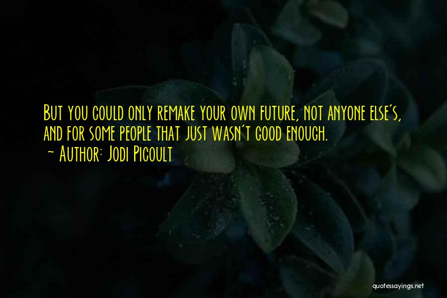 Wasn't Good Enough You Quotes By Jodi Picoult