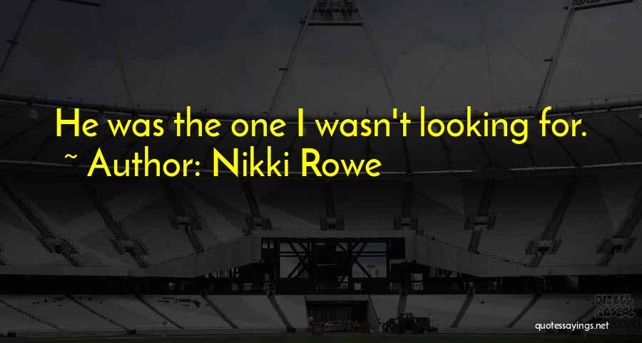 Wasn't Looking For Love Quotes By Nikki Rowe