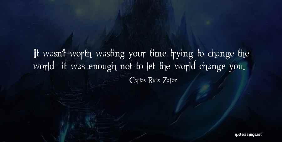 Wasn't Worth It Quotes By Carlos Ruiz Zafon