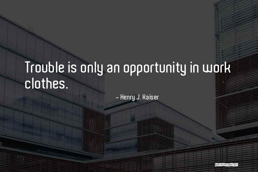 Wasnytimes Quotes By Henry J. Kaiser Wasnytimes Quotes By Henry J. Kaiser