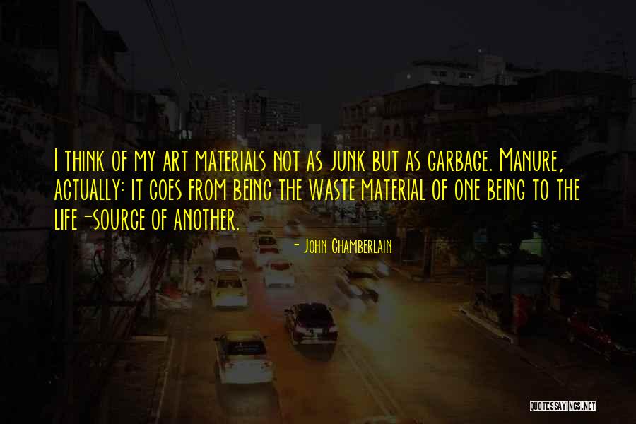 Waste Materials Quotes By John Chamberlain