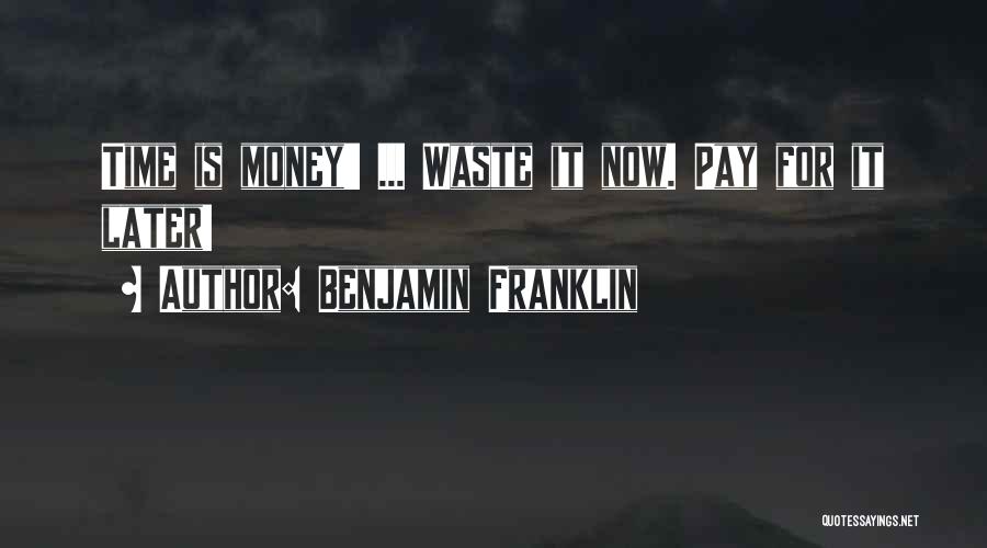 Waste Money Quotes By Benjamin Franklin