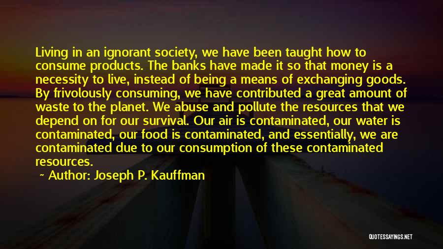 Waste Money Quotes By Joseph P. Kauffman