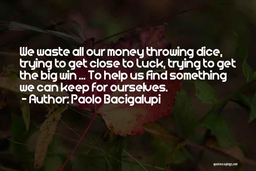 Waste Money Quotes By Paolo Bacigalupi