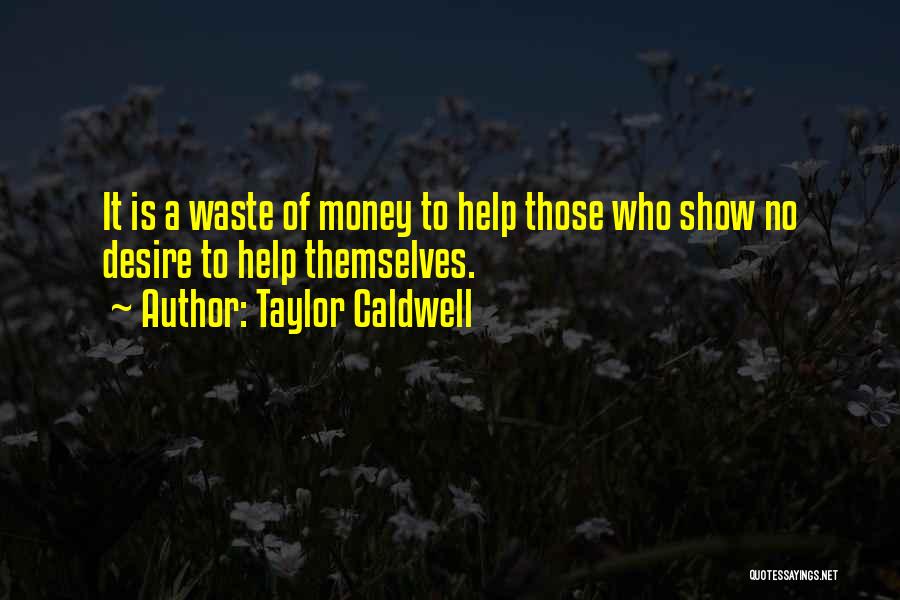 Waste Money Quotes By Taylor Caldwell