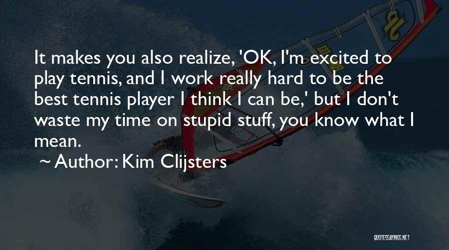 Waste My Time On You Quotes By Kim Clijsters