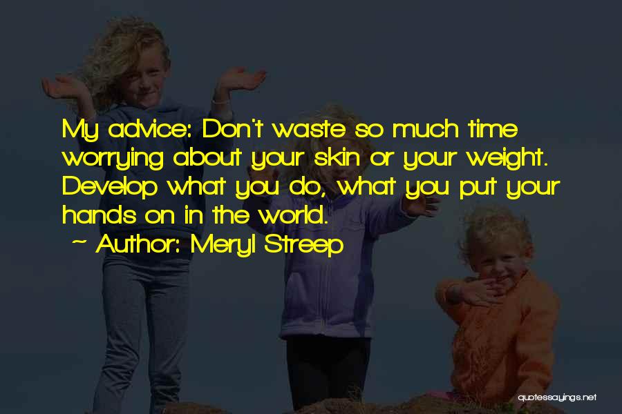 Waste My Time On You Quotes By Meryl Streep