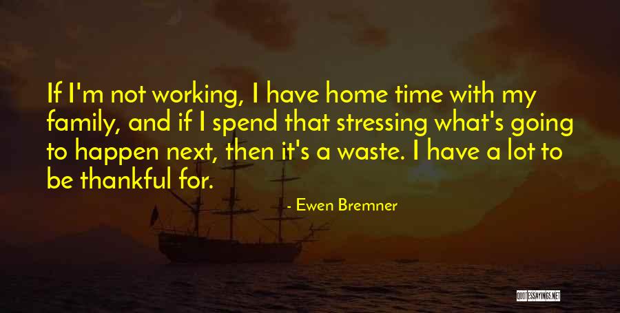 Waste My Time Quotes By Ewen Bremner