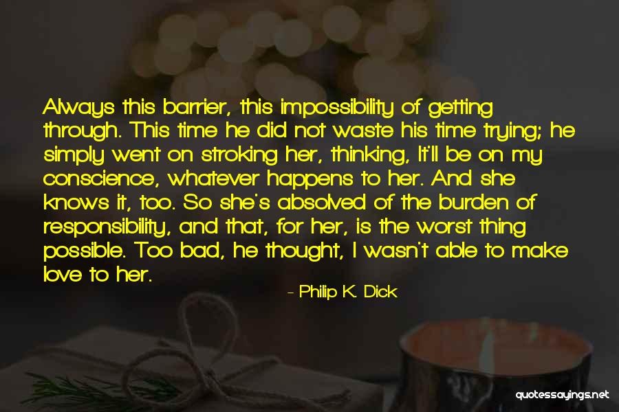 Waste My Time Quotes By Philip K. Dick