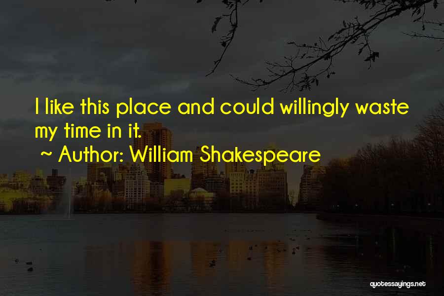 Waste My Time Quotes By William Shakespeare