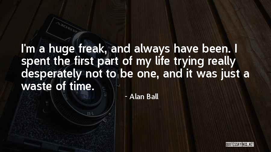 Waste Of Life Quotes By Alan Ball