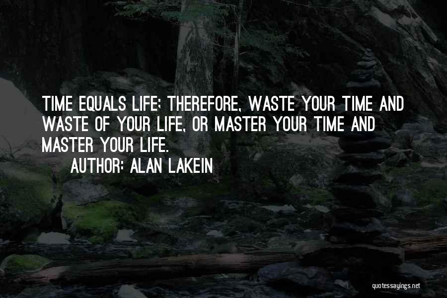Waste Of Life Quotes By Alan Lakein