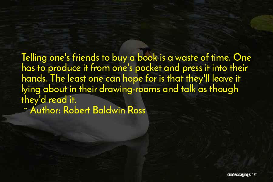 Waste Of Time Friends Quotes By Robert Baldwin Ross