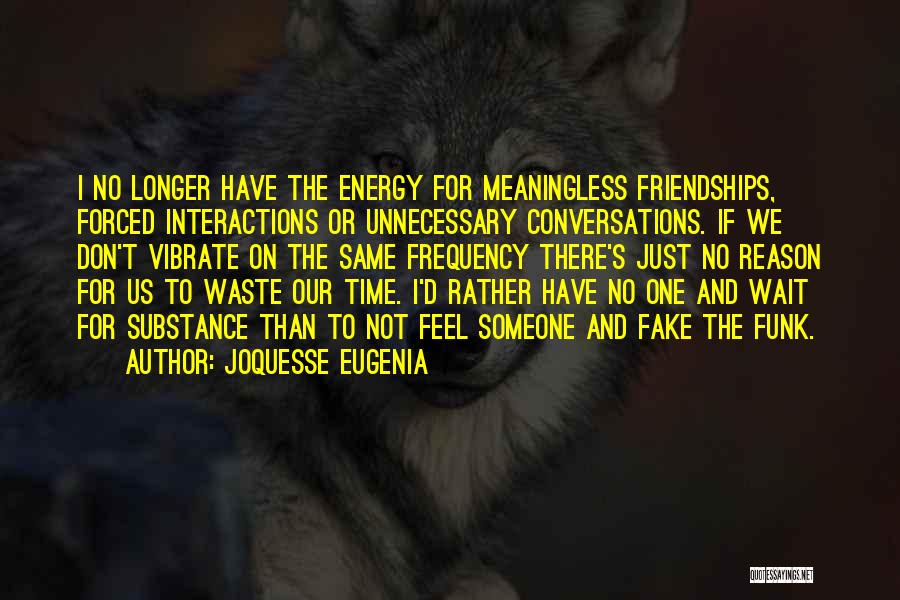 Waste Of Time Friendship Quotes By Joquesse Eugenia