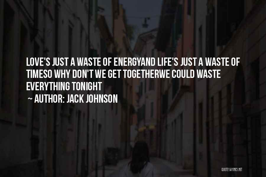 Waste Of Time Love Quotes By Jack Johnson