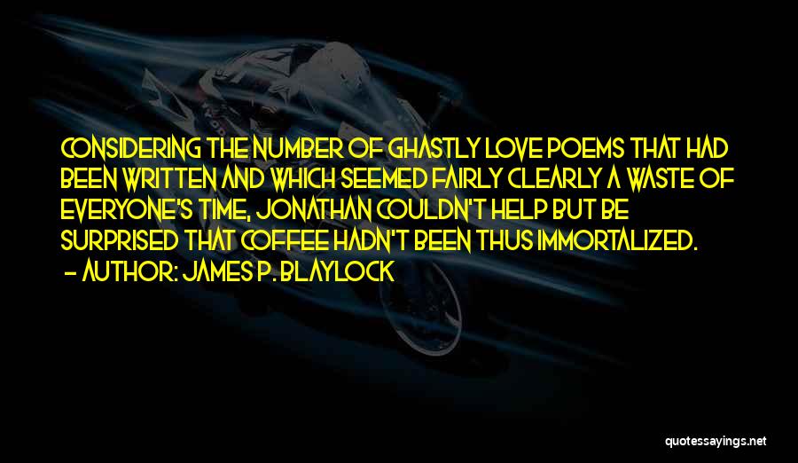 Waste Of Time Love Quotes By James P. Blaylock