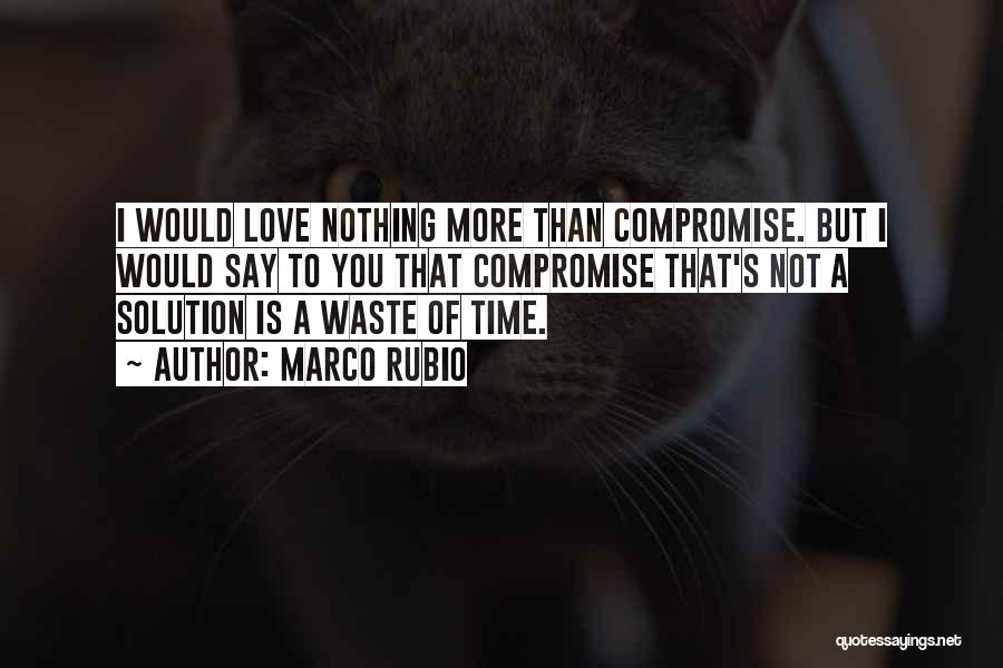 Waste Of Time Love Quotes By Marco Rubio