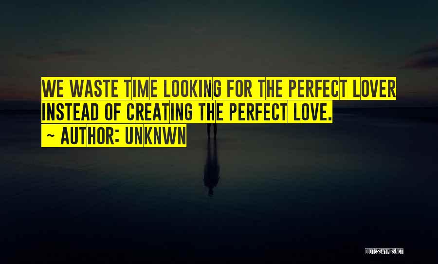 Waste Of Time Love Quotes By Unknwn