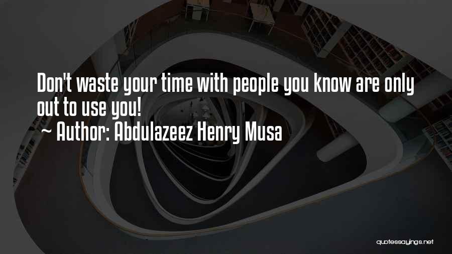 Waste Of Your Time Quotes By Abdulazeez Henry Musa