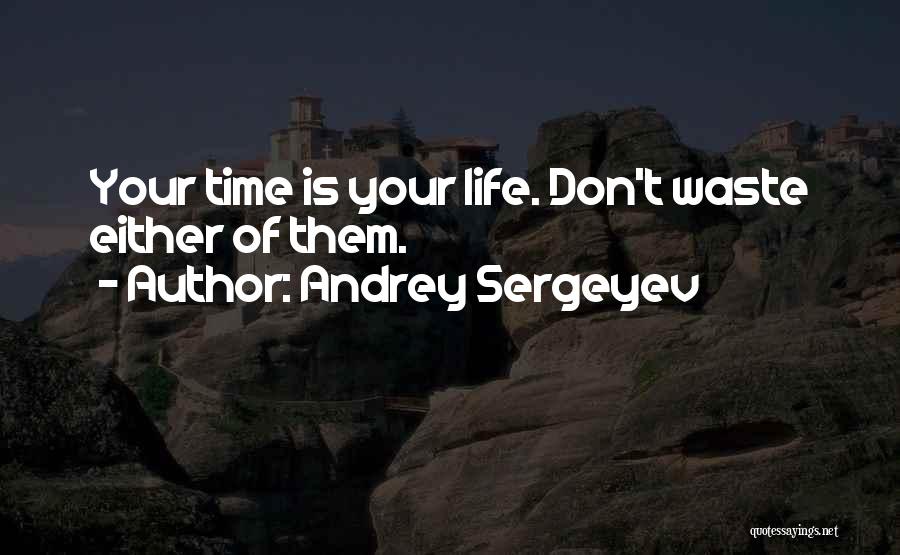 Waste Of Your Time Quotes By Andrey Sergeyev