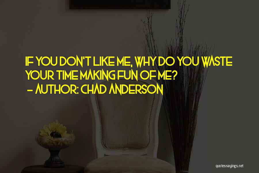 Waste Of Your Time Quotes By Chad Anderson