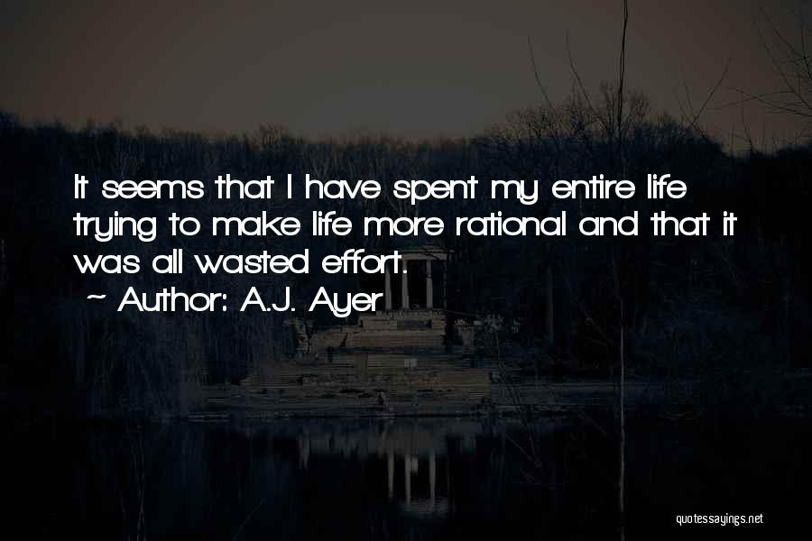 Wasted Effort Quotes By A.J. Ayer