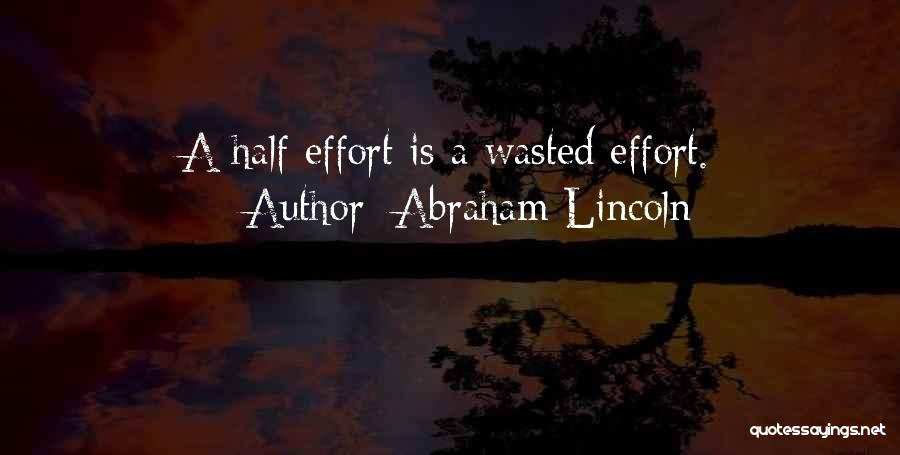 Wasted Effort Quotes By Abraham Lincoln