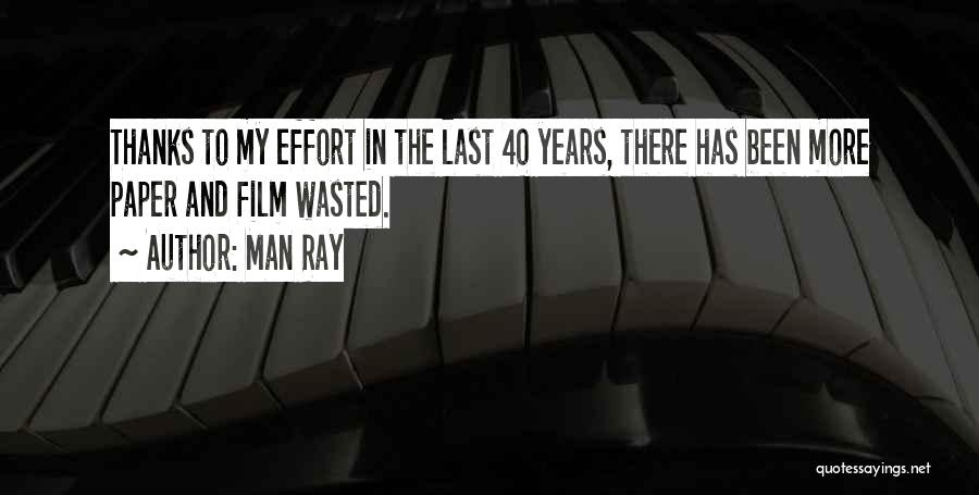 Wasted Effort Quotes By Man Ray