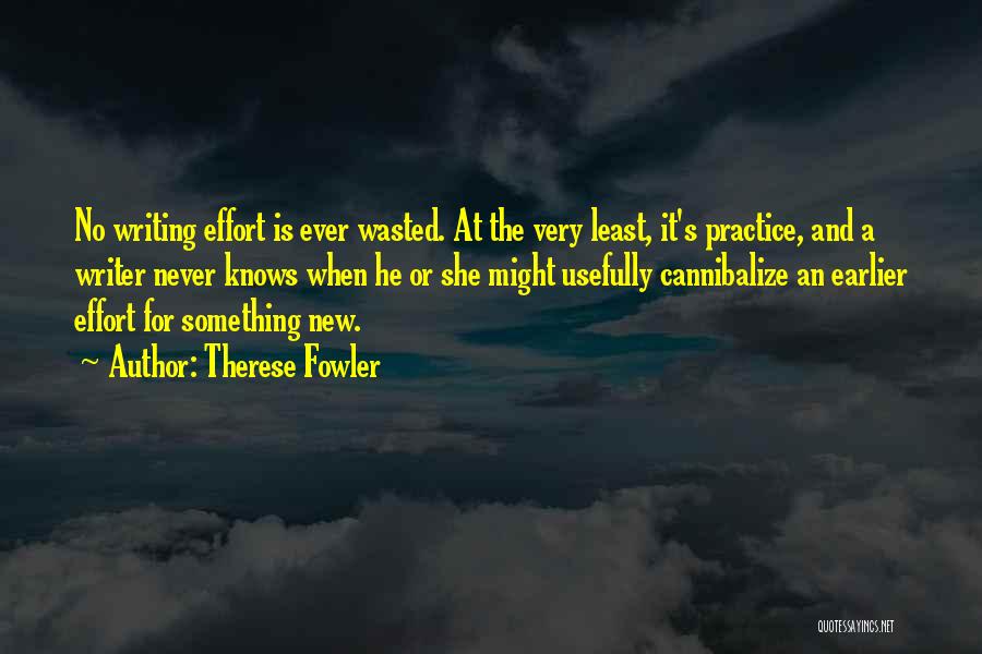 Wasted Effort Quotes By Therese Fowler