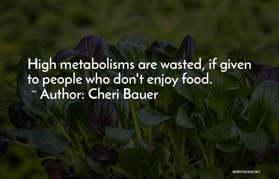 Wasted Food Quotes By Cheri Bauer