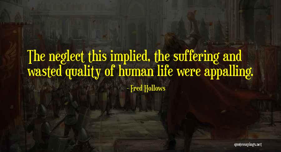 Wasted Life Quotes By Fred Hollows Wasted Life Quotes By Fred Hollows